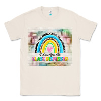 Natural i love you all class dismissed Classic Tee - TumblerDesignByShophia