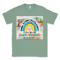 Sage i love you all class dismissed Classic Tee - TumblerDesignByShophia