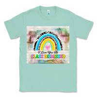Seafoam i love you all class dismissed Classic Tee - TumblerDesignByShophia