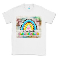 White i love you all class dismissed Classic Tee - TumblerDesignByShophia
