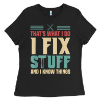 That's What I Do   I Fix Stuff And I Know Things Ladies Tee | Teevron
