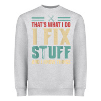 Heather Grey that's what i do   i fix stuff and i know things Heavyweight Sweatshirt - longCreatives