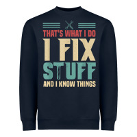 That's What I Do   I Fix Stuff And I Know Things Heavyweight Sweatshirt | Teevron