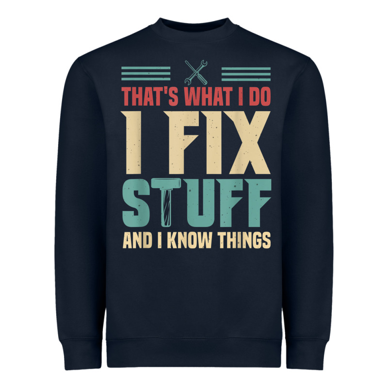 That's What I Do   I Fix Stuff And I Know Things Heavyweight Sweatshirt by longCreatives | Teevron