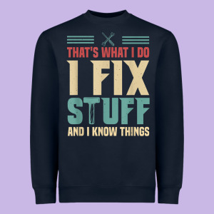 That's What I Do   I Fix Stuff And I Know Things Heavyweight Sweatshirt Designed By Longcreatives