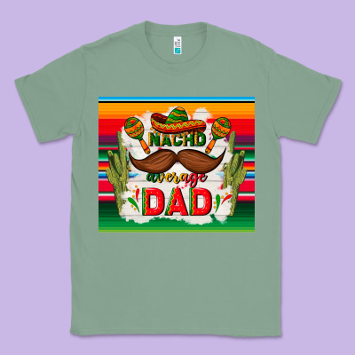 Nacho Average Dad Father's Day Classic Tee Designed By Tumblerdesignbyshophia