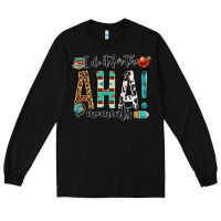 Black i do it for the aha moments teacher Long Sleeve Tee - OliviaCreatesArt