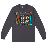 Smoke i do it for the aha moments teacher Long Sleeve Tee - OliviaCreatesArt