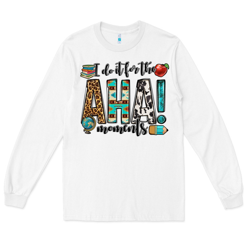 I Do It For The Aha Moments Teacher Long Sleeve Tee by OliviaCreatesArt | Teevron