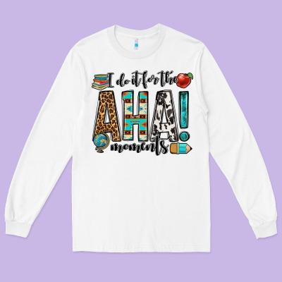I Do It For The Aha Moments Teacher Long Sleeve Tee Designed By Oliviacreatesart