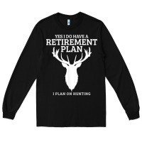 Black Hunting Retirement Plan Funny Elk Deer Retired Hunter Gift Long Sleeve Tee - longCreatives