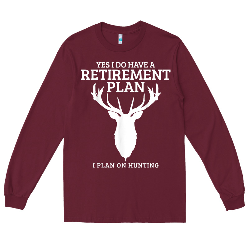 Hunting Retirement Plan Funny Elk Deer Retired Hunter Gift Long Sleeve Tee by longCreatives | Teevron