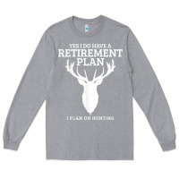 Heather Grey Hunting Retirement Plan Funny Elk Deer Retired Hunter Gift Long Sleeve Tee - longCreatives