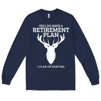 Navy Hunting Retirement Plan Funny Elk Deer Retired Hunter Gift Long Sleeve Tee - longCreatives