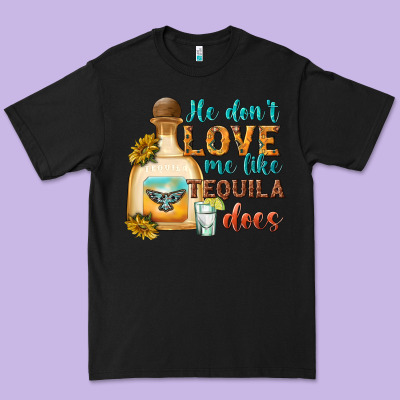 He Dont Love Me Like Tequila Does Premium Tee Designed By Texasbilliewilder