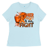 Baby Blue Her fight is our fight Kidney Cancer orange ribbon Ladies Tee - NancyCooperArtShop