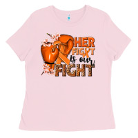Bubblegum Pink Her fight is our fight Kidney Cancer orange ribbon Ladies Tee - NancyCooperArtShop