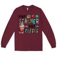Burgundy half teacher half coffee Long Sleeve Tee - OliviaCreatesArt
