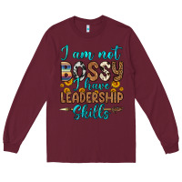 Burgundy i am not bossy i have leadership skills Long Sleeve Tee - OliviaCreatesArt