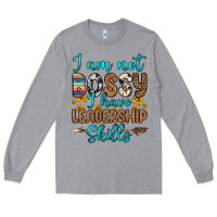 Heather Grey i am not bossy i have leadership skills Long Sleeve Tee - OliviaCreatesArt