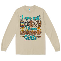 I Am Not Bossy I Have Leadership Skills Long Sleeve Tee | Teevron