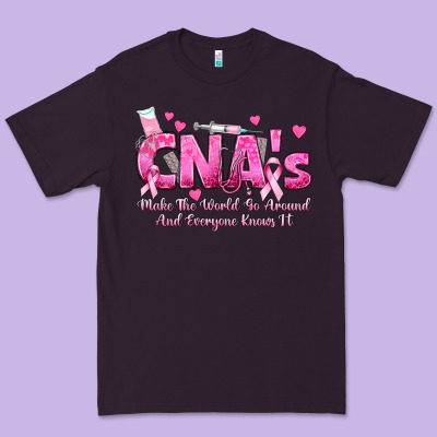 Cna S Make The World Go Around And Everyone Knows Premium Tee Designed By Texasbilliewilder