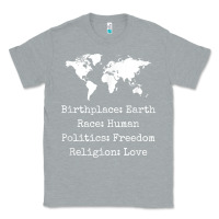 Heather Grey birthplace earth race human politics freedom religion love t shirt Classic Tee - longCreatives