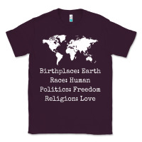Birthplace Earth Race Human Politics Freedom Religion Love T Shirt Classic Tee | Teevron
