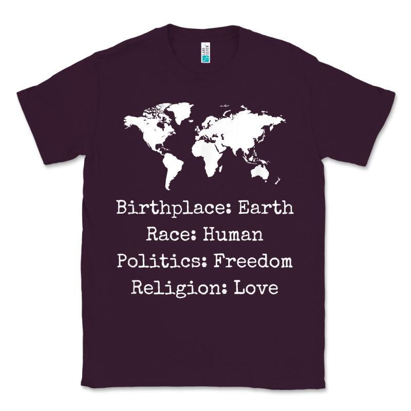 Birthplace Earth Race Human Politics Freedom Religion Love T Shirt Classic Tee by longCreatives | Teevron