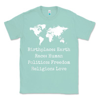 Seafoam birthplace earth race human politics freedom religion love t shirt Classic Tee - longCreatives