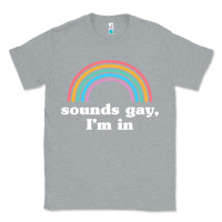 Heather Grey Sounds Gay, I'm In Classic Tee - longCreatives