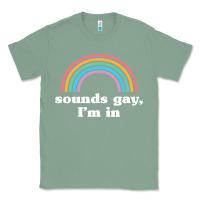 Sage Sounds Gay, I'm In Classic Tee - longCreatives