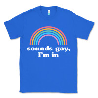True Royal Sounds Gay, I'm In Classic Tee - longCreatives