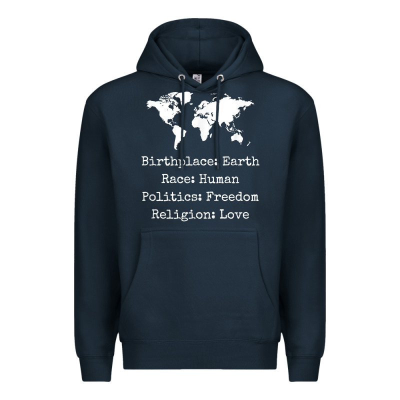 Birthplace Earth Race Human Politics Freedom Religion Love T Shirt Premium Hoodie by longCreatives | Teevron