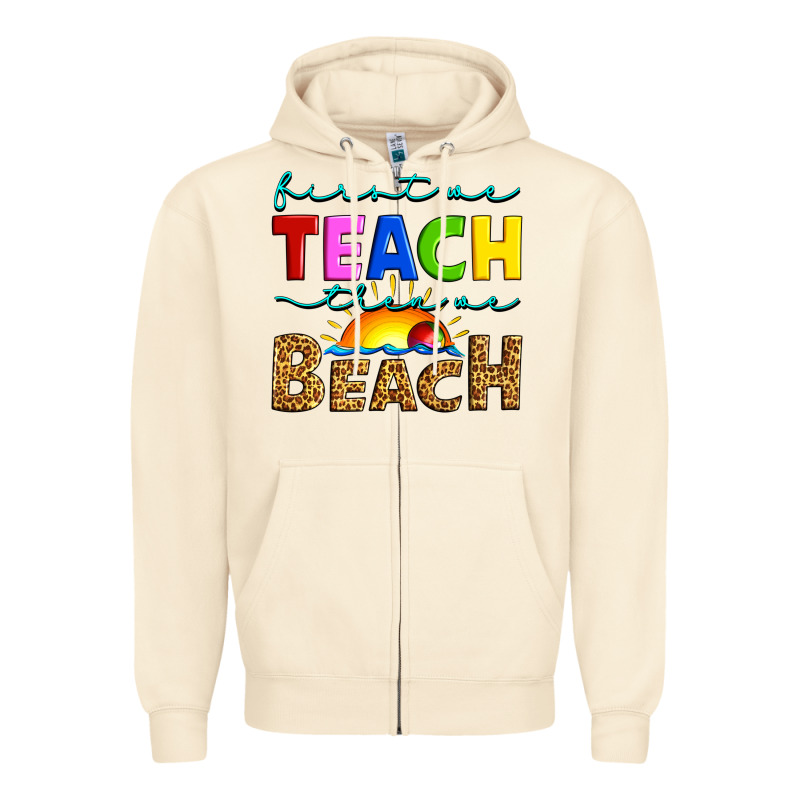 First We Teach Then We Beach Zipper Hoodie by Artiststas | Teevron