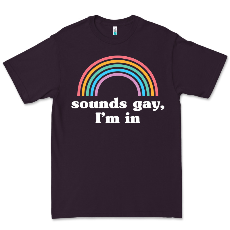 Sounds Gay, I'm In Premium Tee by longCreatives | Teevron