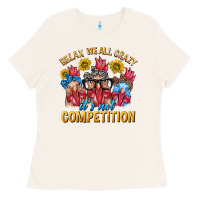 Bone Relax We All Crazy It's Not Competition Ladies Tee - texasbilliewilder