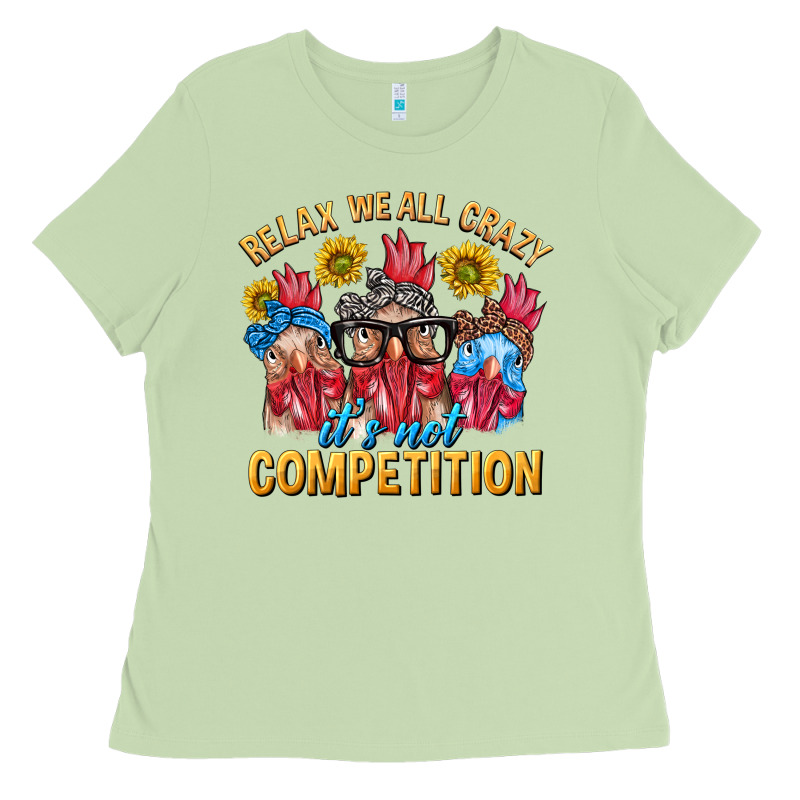 Relax We All Crazy It's Not Competition Ladies Tee by texasbilliewilder | Teevron