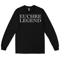 Black euchre tee shirt funny euchre player gift idea euchre legend Long Sleeve Tee - longCreatives