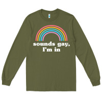 Army Green Sounds Gay, I'm In Long Sleeve Tee - longCreatives
