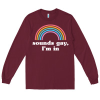Sounds Gay, I'm In Long Sleeve Tee | Teevron