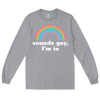 Heather Grey Sounds Gay, I'm In Long Sleeve Tee - longCreatives