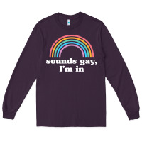 Plum Sounds Gay, I'm In Long Sleeve Tee - longCreatives