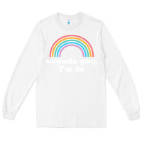 White Sounds Gay, I'm In Long Sleeve Tee - longCreatives