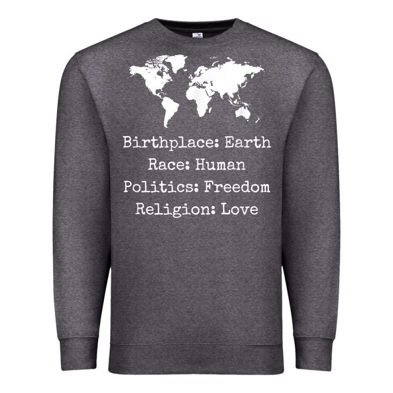 Birthplace Earth Race Human Politics Freedom Religion Love T Shirt Premium Sweatshirt by longCreatives | Teevron
