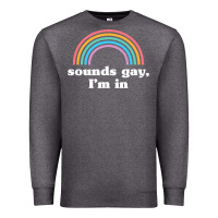 Charcoal Heather Sounds Gay, I'm In Premium Sweatshirt - longCreatives