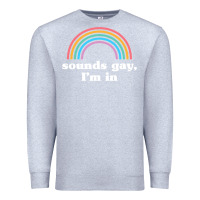 Heather Grey Sounds Gay, I'm In Premium Sweatshirt - longCreatives