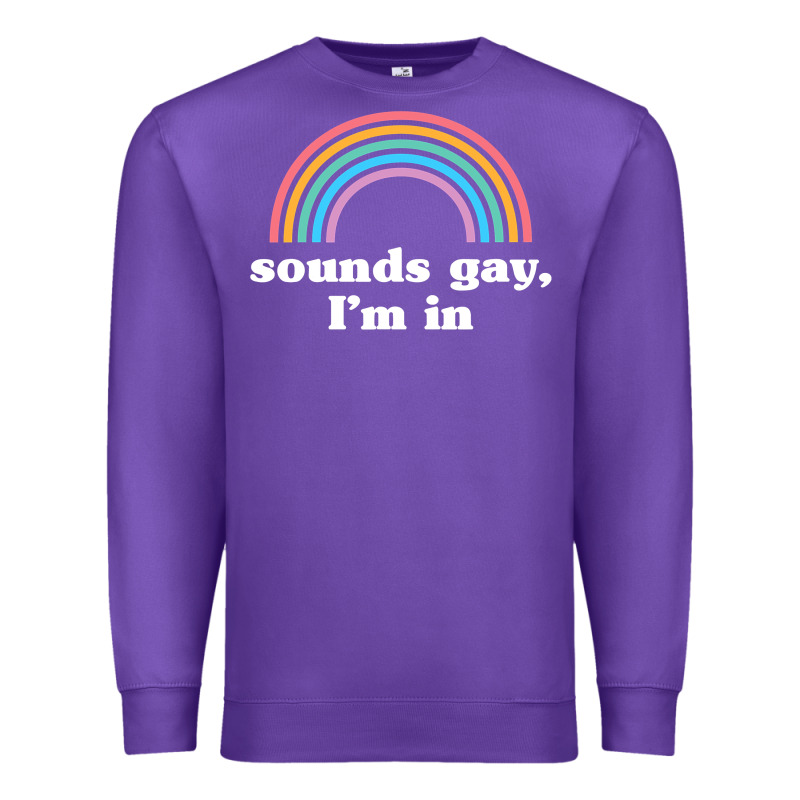 Sounds Gay, I'm In Premium Sweatshirt by longCreatives | Teevron