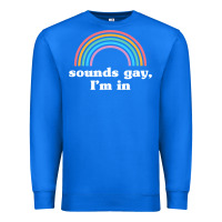 True Royal Sounds Gay, I'm In Premium Sweatshirt - longCreatives