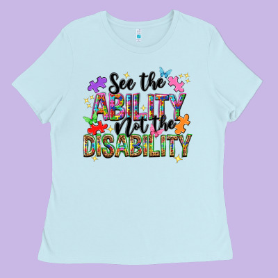 See The Ability Not The Disability Ladies Tee Designed By Nancycooperartshop